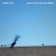 Good Luck, See You Friday