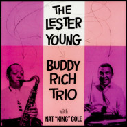 The Lester Young-Buddy Rich Trio with Nat "King" Cole