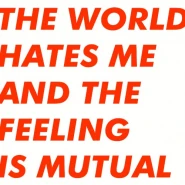 The World Hates Me