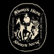 Always Here / Always Now
