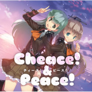 Cheace! & Peace! ～チィース! & ピース!～