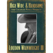 High Wide & Handsome: The Charlie Poole Project