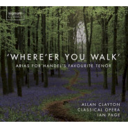 Where'er You Walk: Arias for Handel's Favourite Tenor