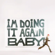 I'm Doing It Again Baby!