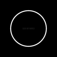 Suck My World