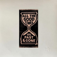 All the Good Times (Are Past & Gone)