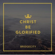 Christ Be Glorified