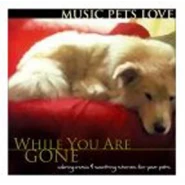 Music Pets Love: While You Are Gone