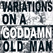 Variations On a Goddamn Old Man, Vol. 2