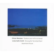 Olivier Messiaen: Quatuor pour la fin du temps / Linda Catlin Smith: Among the Tarnished Stars