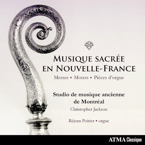 Musique sacrée en Nouvelle-France: Messes, Motets & Pièces d'orgue