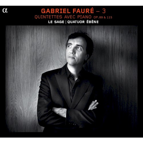 Gabriel Fauré – 3 : Quintettes avec piano, op. 89 & 115