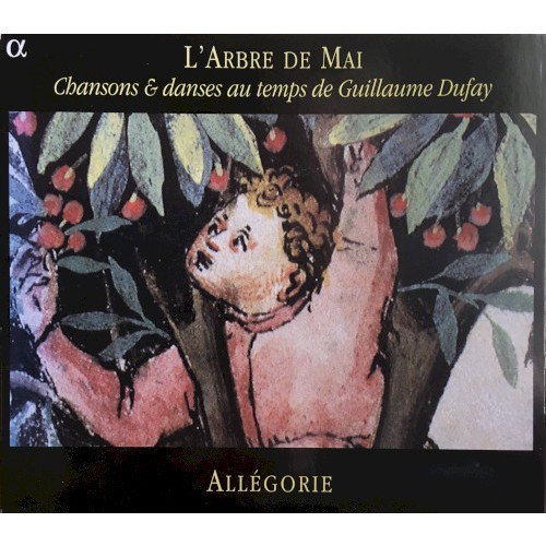L’arbre de mai: Chansons & danses au temps de Guillaume Dufay