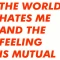 The World Hates Me