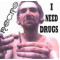 I Need Drugs