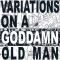 Variations On a Goddamn Old Man, Vol. 1