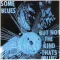 Some Blues But Not the Kind That's Blue